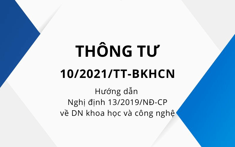 Thông tư 10/2021/TT-BKHCN hướng dẫn Nghị định 13/2019/NĐ-CP về doanh nghiệp khoa học và công nghệ do Bộ trưởng Bộ Khoa học và Công nghệ ban hành